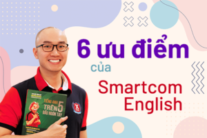 6 ưu điểm của trung tâm tiếng anh Smartcom