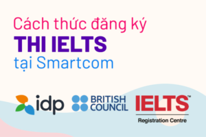 Cách thức đăng ký thi IELTS tại Smartcom