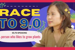 IELTS SPEAKING PART 2: DESCRIBE A PERSON WHO LIKES TO GROW PLANTS