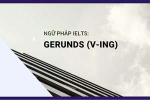 Gerunds (V-ing) và cách dùng đơn giản trong bài thi IELTS